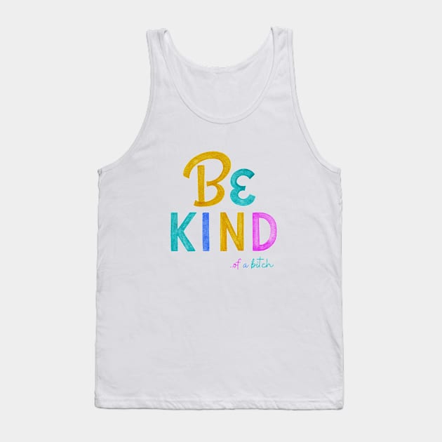 Be Kind Of A Bitch Funny Quote Gift Tank Top by Aldrvnd